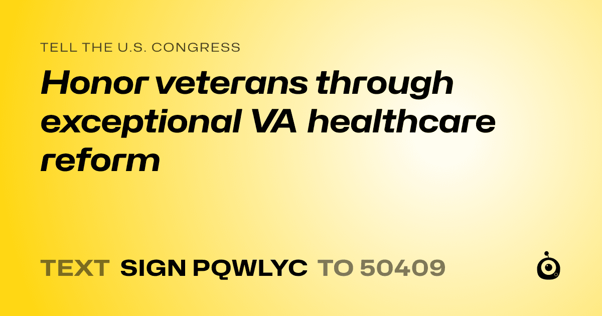 A shareable card that reads "tell the U.S. Congress: Honor veterans through exceptional VA healthcare reform" followed by "text sign PQWLYC to 50409"