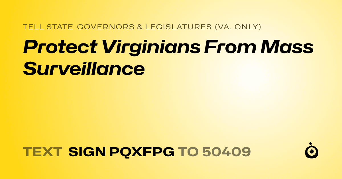 A shareable card that reads "tell State Governors & Legislatures (Va. only): Protect Virginians From Mass Surveillance" followed by "text sign PQXFPG to 50409"