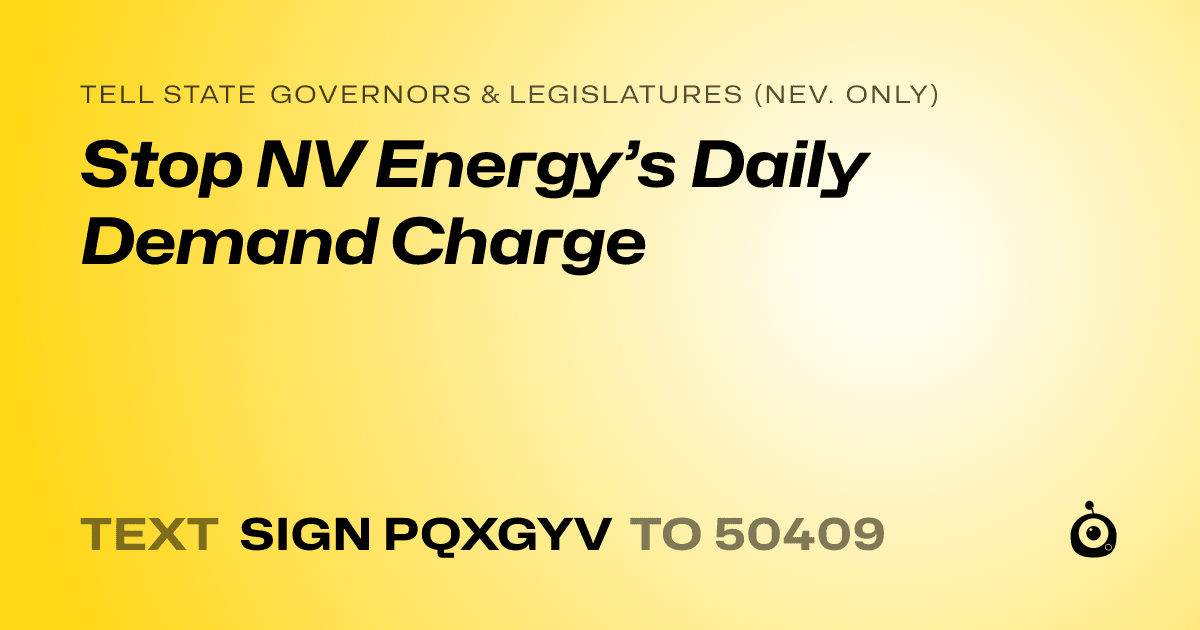 A shareable card that reads "tell State Governors & Legislatures (Nev. only): Stop NV Energy’s Daily Demand Charge" followed by "text sign PQXGYV to 50409"