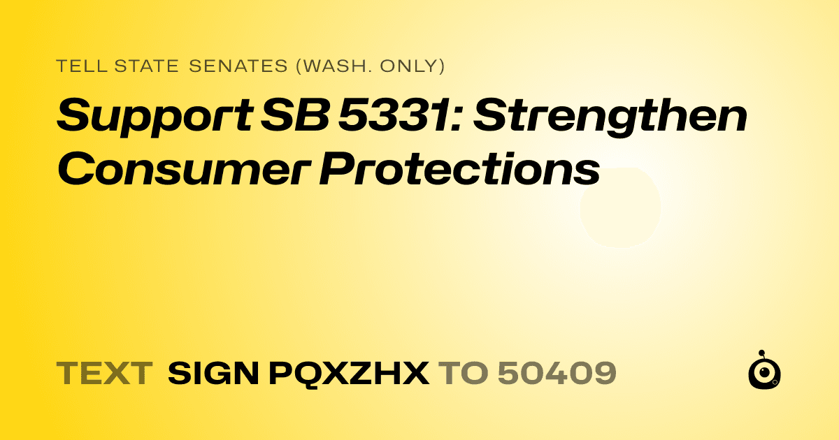 A shareable card that reads "tell State Senates (Wash. only): Support SB 5331: Strengthen Consumer Protections" followed by "text sign PQXZHX to 50409"