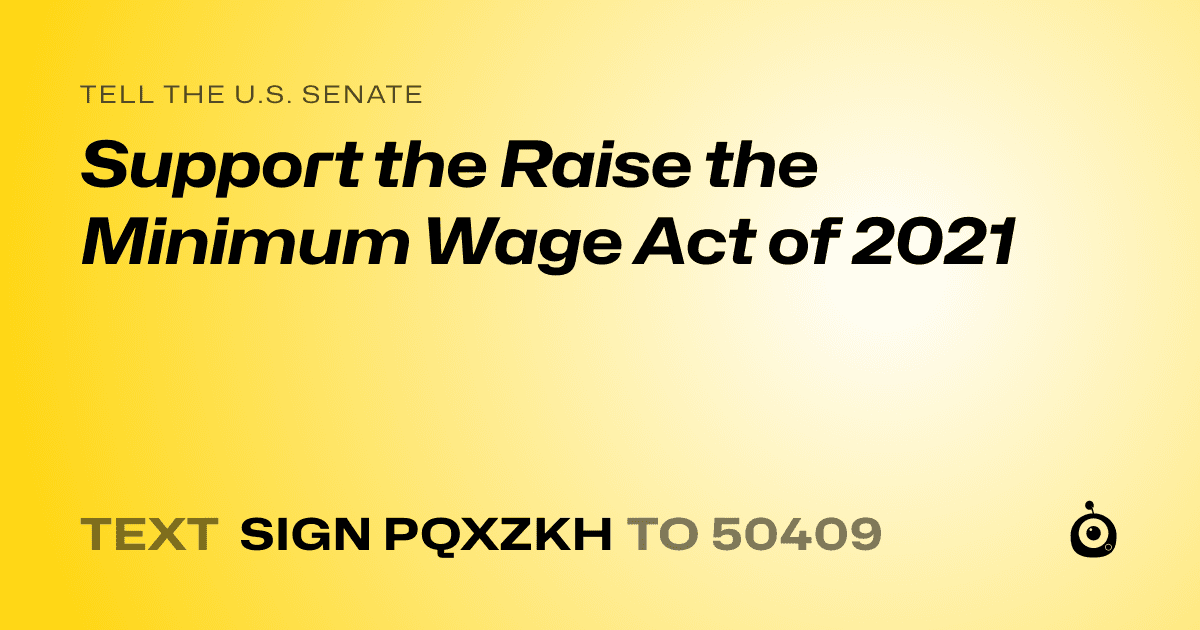 A shareable card that reads "tell the U.S. Senate: Support the Raise the Minimum Wage Act of 2021" followed by "text sign PQXZKH to 50409"