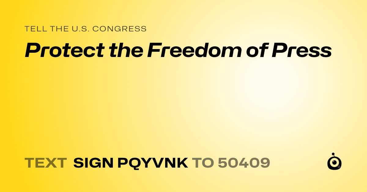 A shareable card that reads "tell the U.S. Congress: Protect the Freedom of Press" followed by "text sign PQYVNK to 50409"