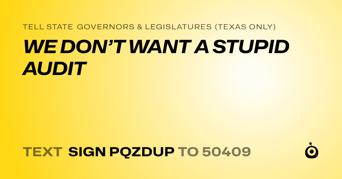 A shareable card that reads "tell State Governors & Legislatures (Texas only): WE DON’T WANT A STUPID AUDIT" followed by "text sign PQZDUP to 50409"
