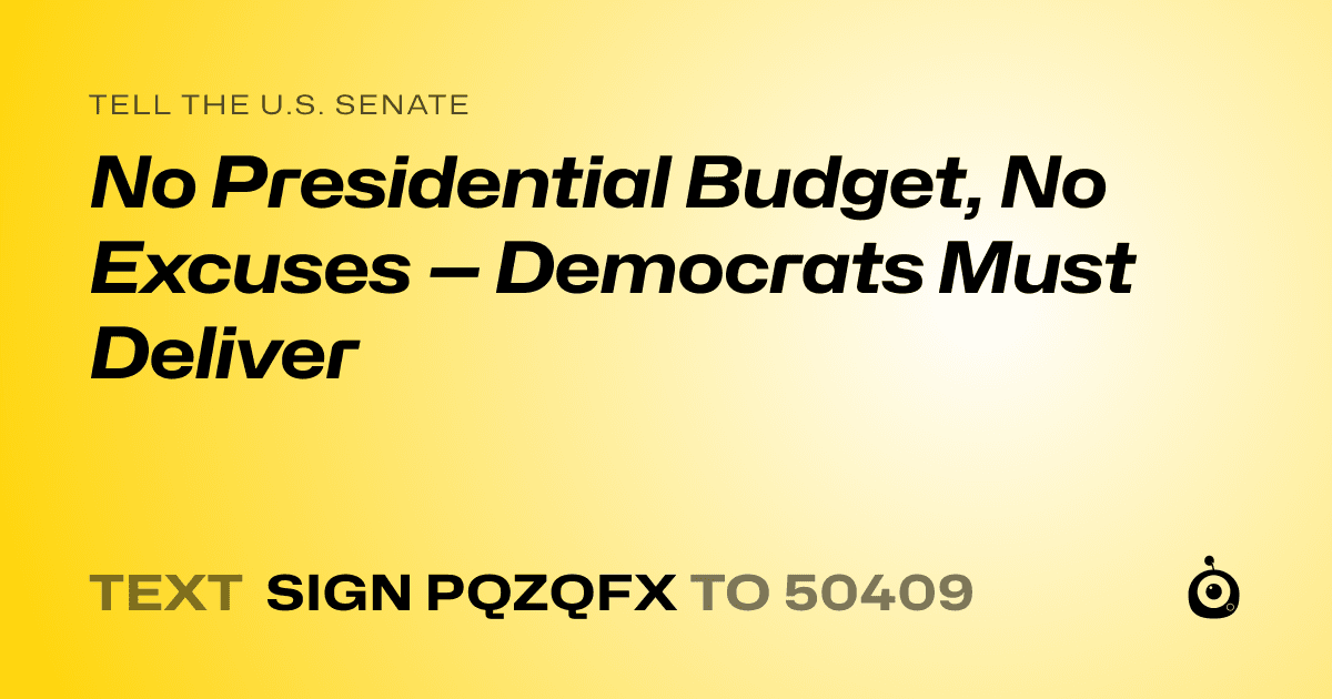 A shareable card that reads "tell the U.S. Senate: No Presidential Budget, No Excuses — Democrats Must Deliver" followed by "text sign PQZQFX to 50409"