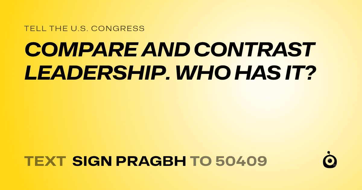 A shareable card that reads "tell the U.S. Congress: COMPARE AND CONTRAST LEADERSHIP. WHO HAS IT?" followed by "text sign PRAGBH to 50409"