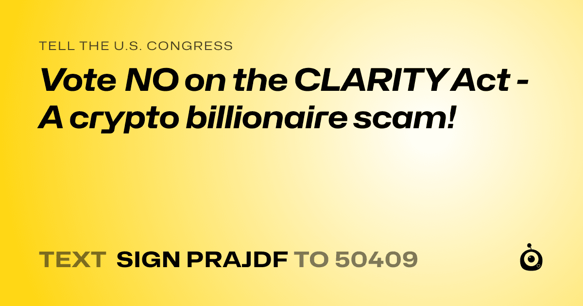 A shareable card that reads "tell the U.S. Congress: Vote NO on the CLARITY Act - A crypto billionaire scam!" followed by "text sign PRAJDF to 50409"
