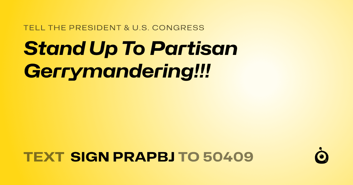 A shareable card that reads "tell the President & U.S. Congress: Stand Up To Partisan Gerrymandering!!!" followed by "text sign PRAPBJ to 50409"