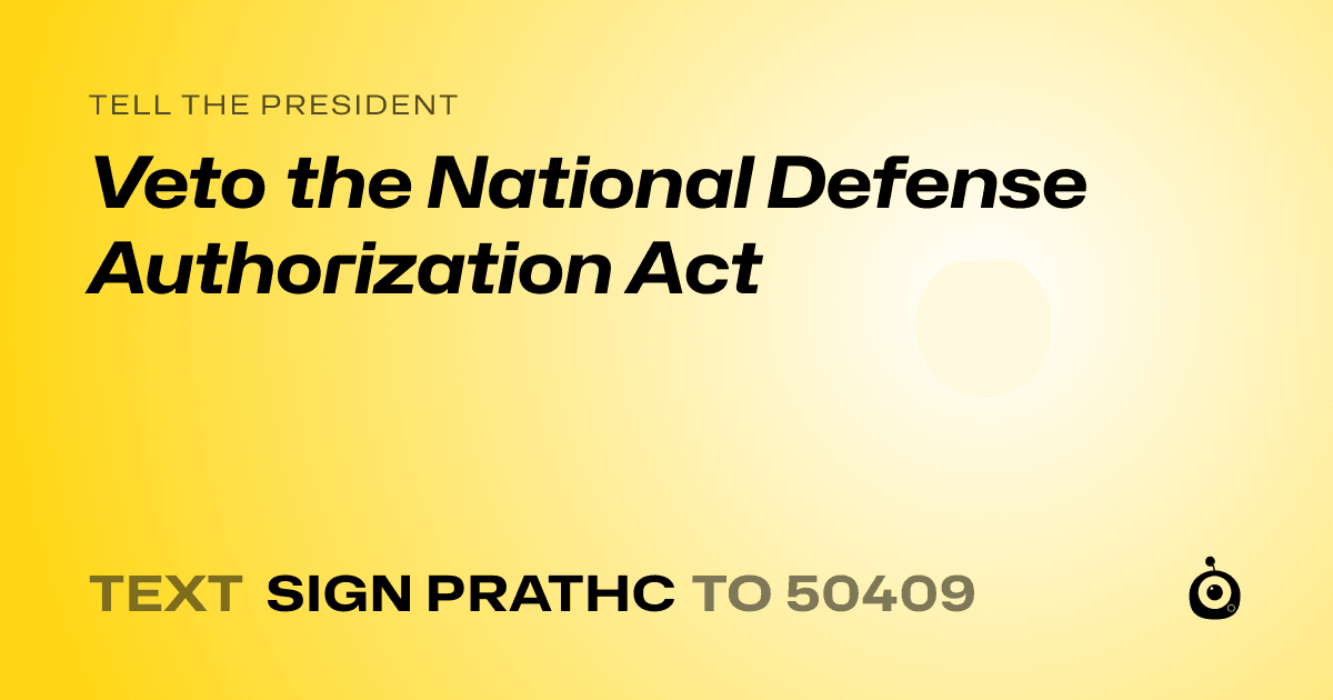 A shareable card that reads "tell the President: Veto the National Defense Authorization Act" followed by "text sign PRATHC to 50409"