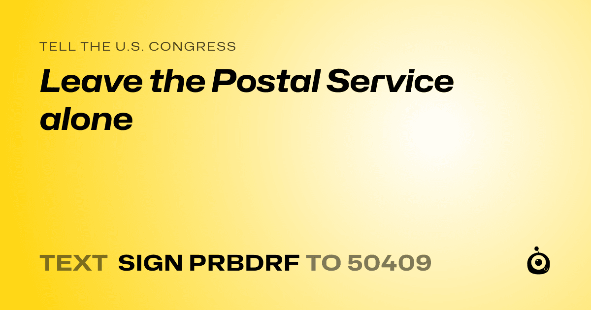 A shareable card that reads "tell the U.S. Congress: Leave the Postal Service alone" followed by "text sign PRBDRF to 50409"