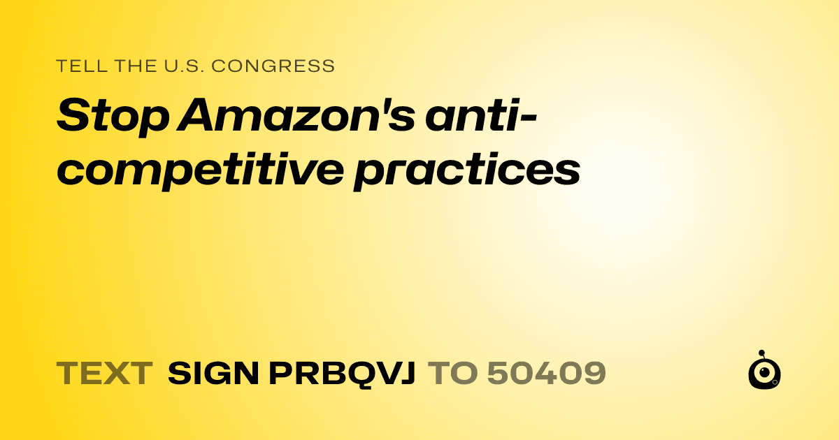 A shareable card that reads "tell the U.S. Congress: Stop Amazon's anti-competitive practices" followed by "text sign PRBQVJ to 50409"