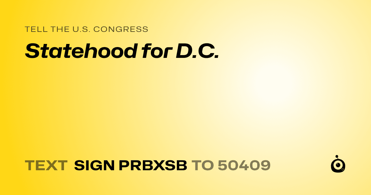 A shareable card that reads "tell the U.S. Congress: Statehood for D.C." followed by "text sign PRBXSB to 50409"