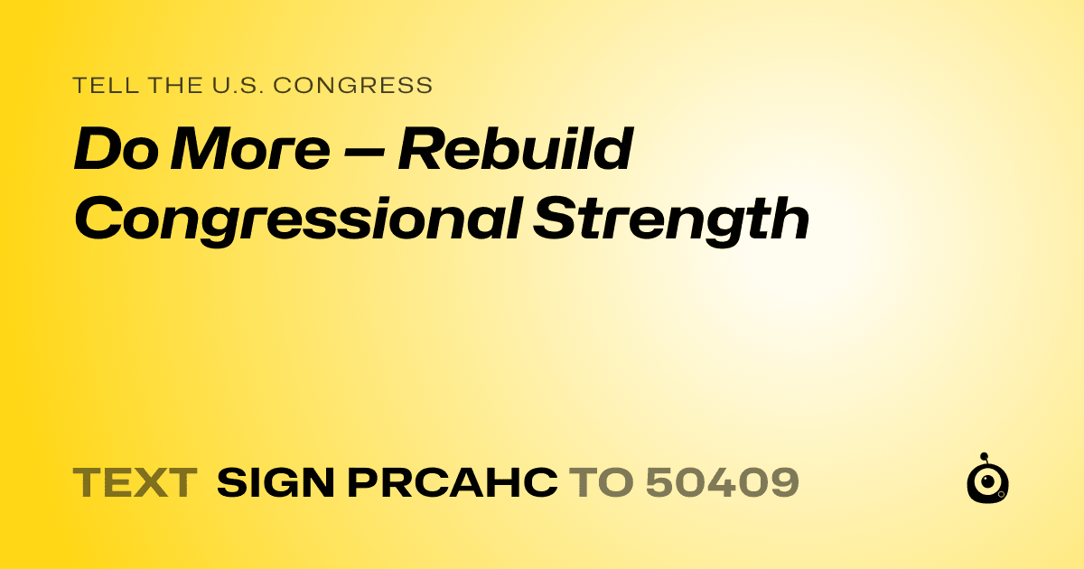 A shareable card that reads "tell the U.S. Congress: Do More — Rebuild Congressional Strength" followed by "text sign PRCAHC to 50409"