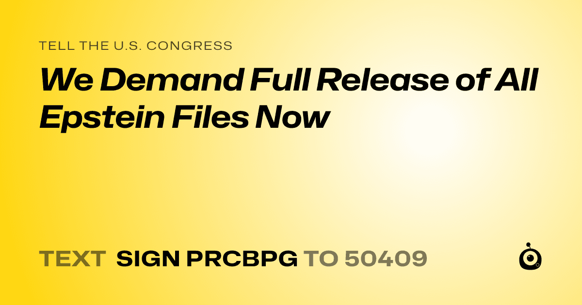 A shareable card that reads "tell the U.S. Congress: We Demand Full Release of All Epstein Files Now" followed by "text sign PRCBPG to 50409"