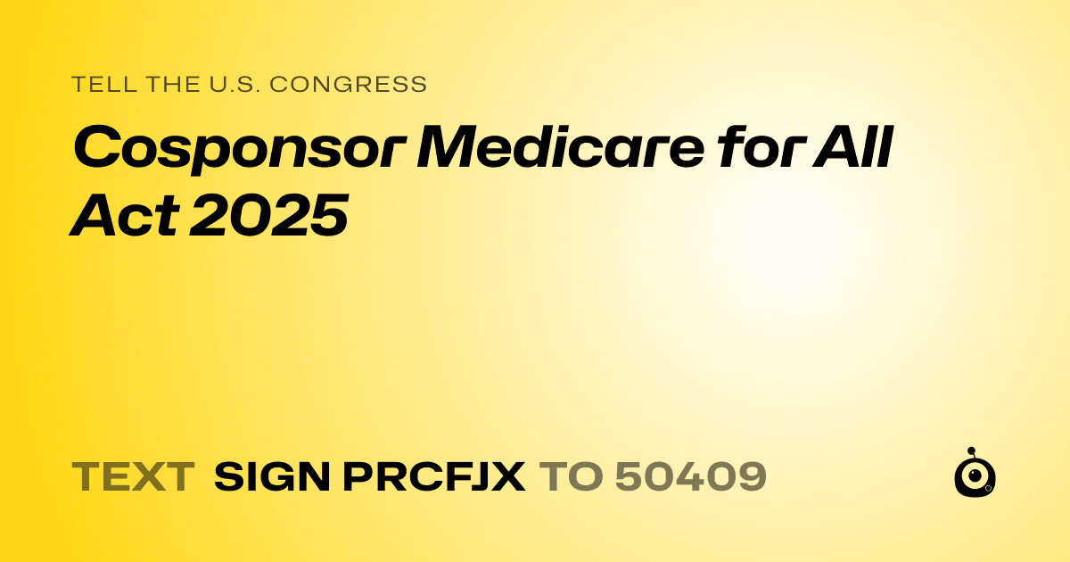 A shareable card that reads "tell the U.S. Congress: Cosponsor Medicare for All Act 2025" followed by "text sign PRCFJX to 50409"