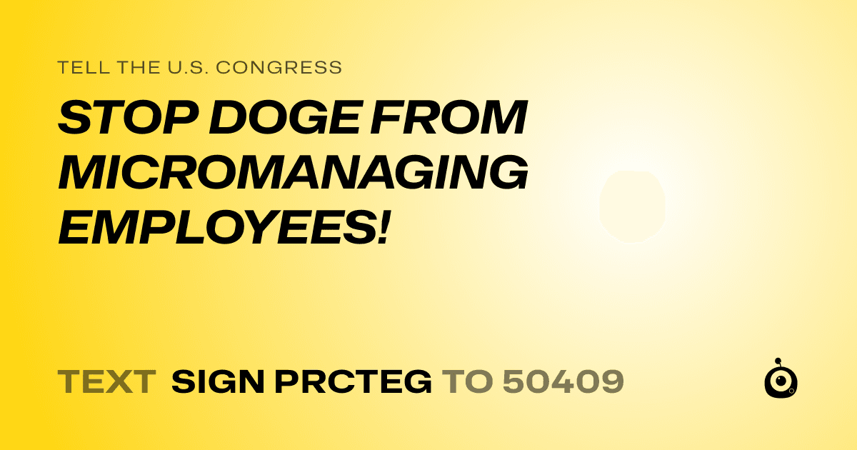 A shareable card that reads "tell the U.S. Congress: STOP DOGE FROM MICROMANAGING EMPLOYEES!" followed by "text sign PRCTEG to 50409"