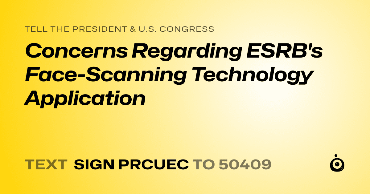 A shareable card that reads "tell the President & U.S. Congress: Concerns Regarding ESRB's Face-Scanning Technology Application" followed by "text sign PRCUEC to 50409"