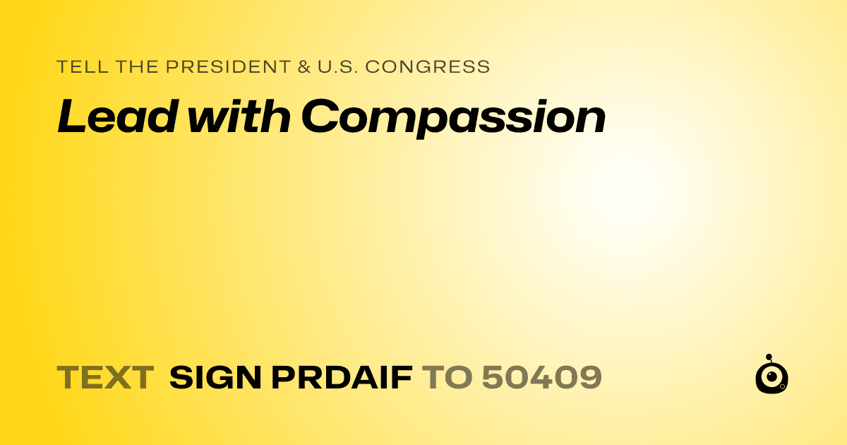 A shareable card that reads "tell the President & U.S. Congress: Lead with Compassion" followed by "text sign PRDAIF to 50409"