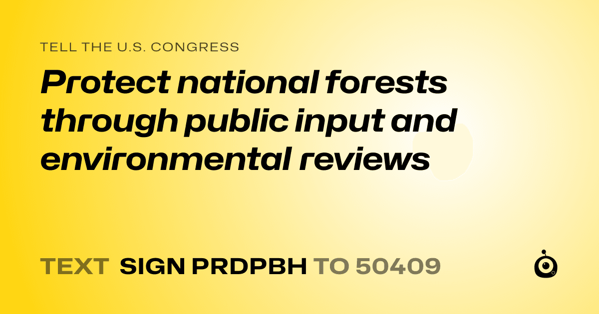 A shareable card that reads "tell the U.S. Congress: Protect national forests through public input and environmental reviews" followed by "text sign PRDPBH to 50409"