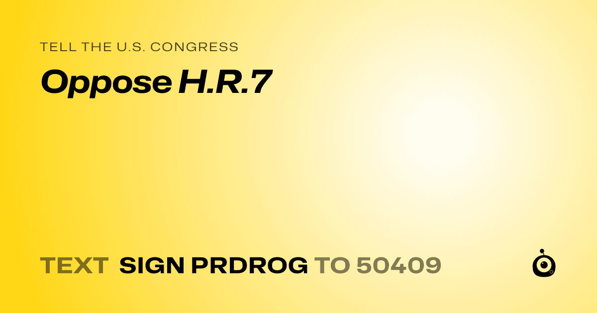 A shareable card that reads "tell the U.S. Congress: Oppose H.R.7" followed by "text sign PRDROG to 50409"