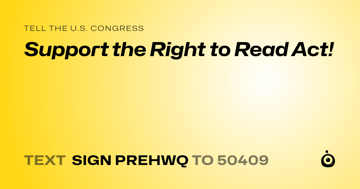 A shareable card that reads "tell the U.S. Congress: Support the Right to Read Act!" followed by "text sign PREHWQ to 50409"