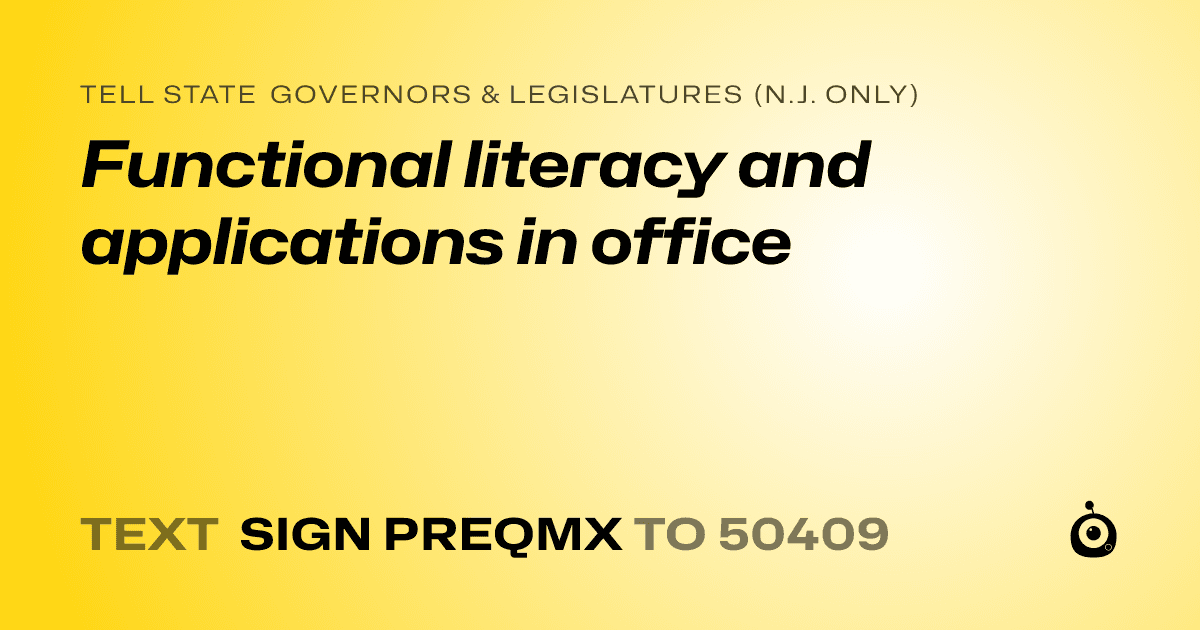 A shareable card that reads "tell State Governors & Legislatures (N.J. only): Functional literacy and applications in office" followed by "text sign PREQMX to 50409"