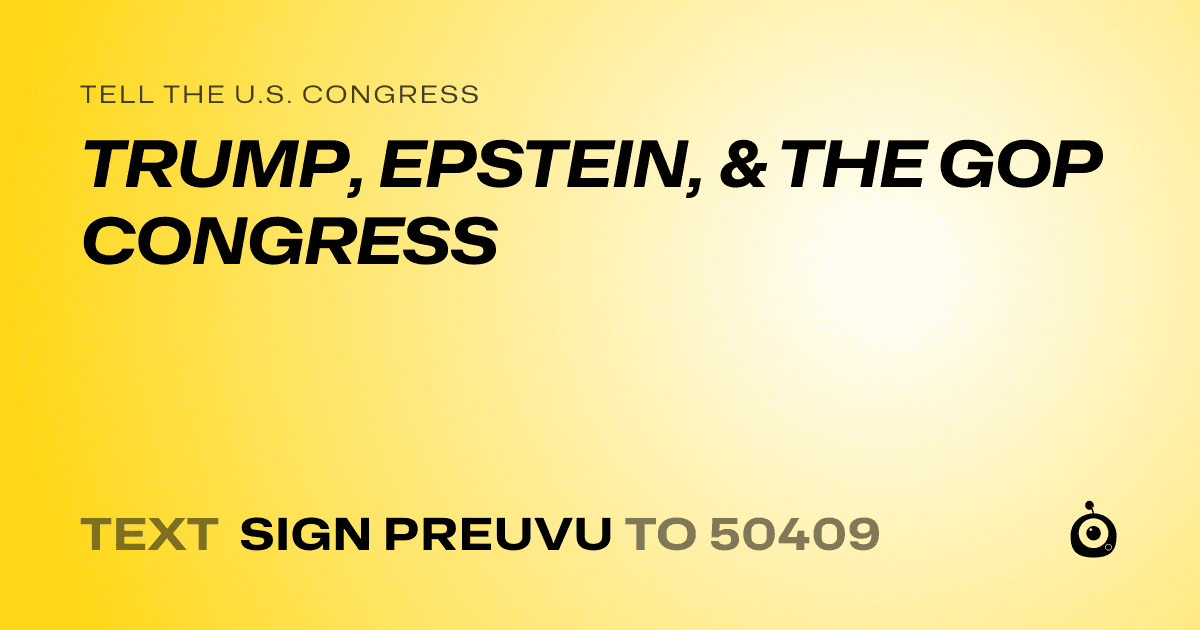 A shareable card that reads "tell the U.S. Congress: TRUMP, EPSTEIN, & THE GOP CONGRESS" followed by "text sign PREUVU to 50409"