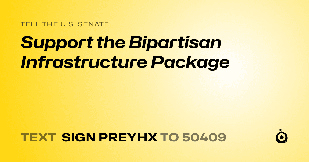 A shareable card that reads "tell the U.S. Senate: Support the Bipartisan Infrastructure Package" followed by "text sign PREYHX to 50409"