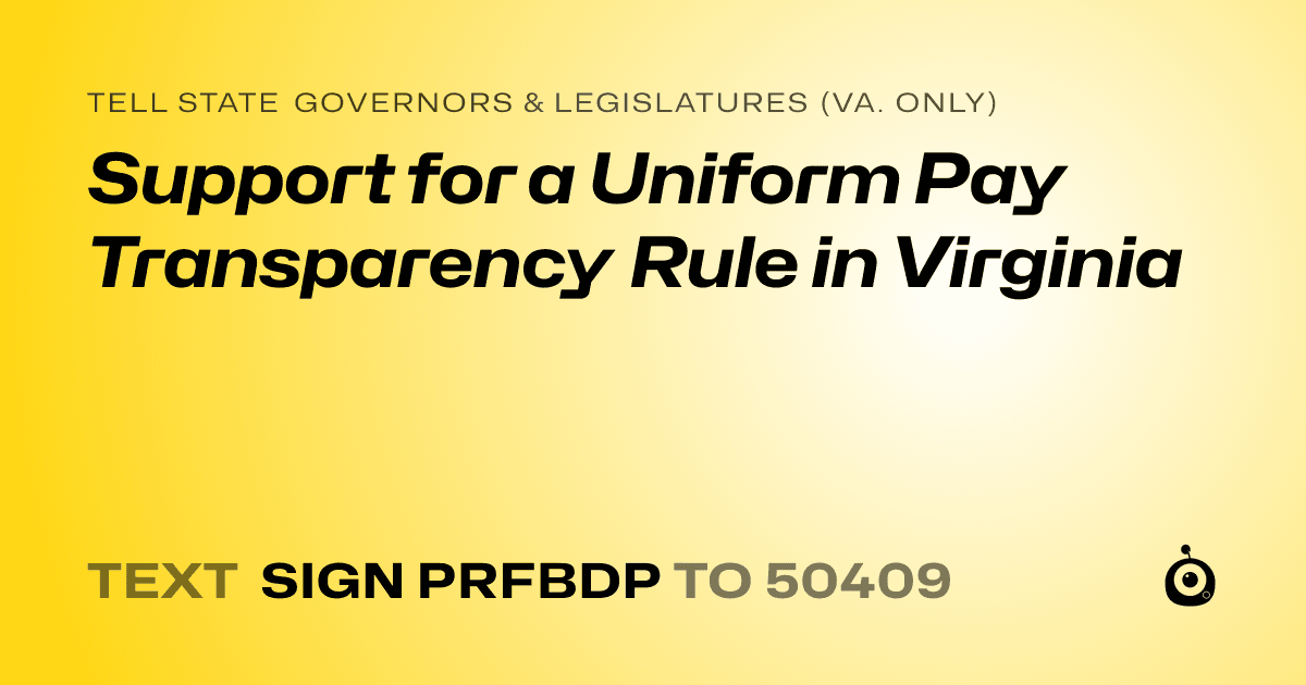 A shareable card that reads "tell State Governors & Legislatures (Va. only): Support for a Uniform Pay Transparency Rule in Virginia" followed by "text sign PRFBDP to 50409"