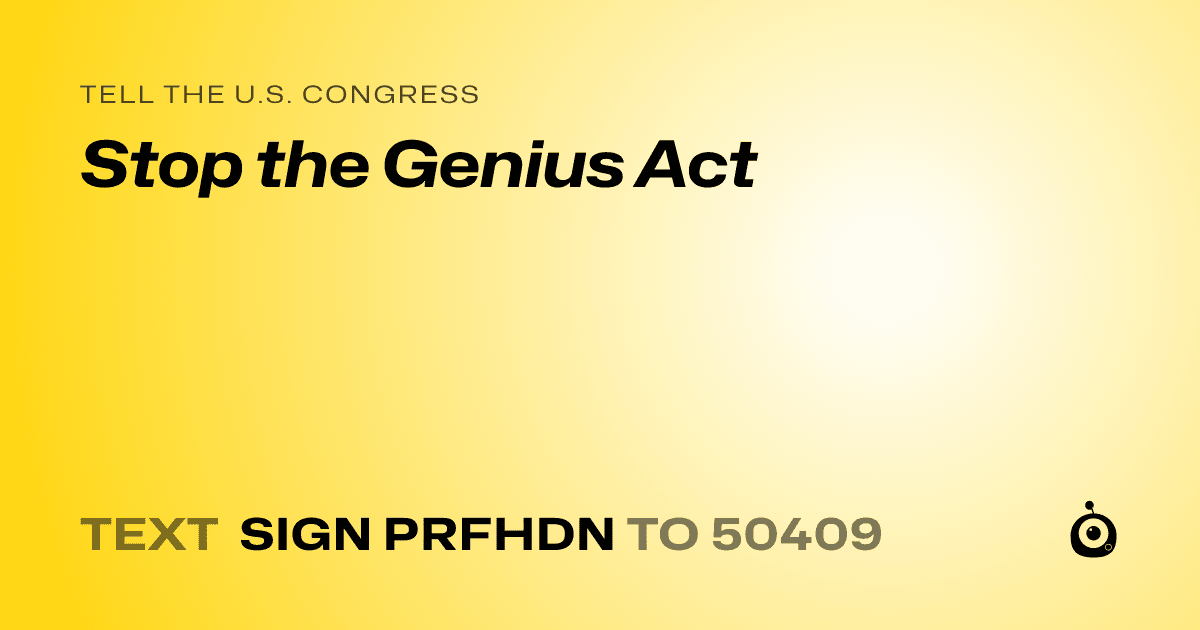 A shareable card that reads "tell the U.S. Congress: Stop the Genius Act" followed by "text sign PRFHDN to 50409"