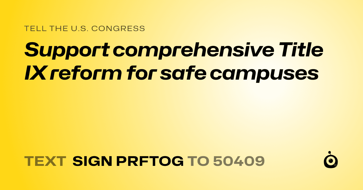 A shareable card that reads "tell the U.S. Congress: Support comprehensive Title IX reform for safe campuses" followed by "text sign PRFTOG to 50409"