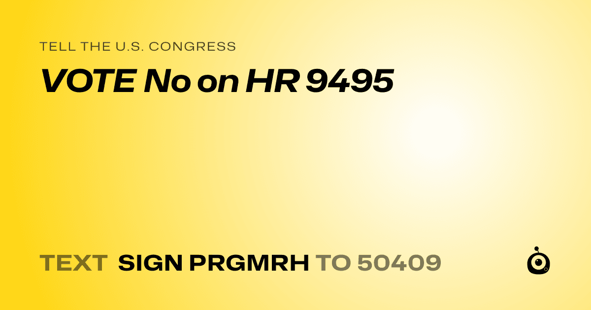 A shareable card that reads "tell the U.S. Congress: VOTE No on HR 9495" followed by "text sign PRGMRH to 50409"