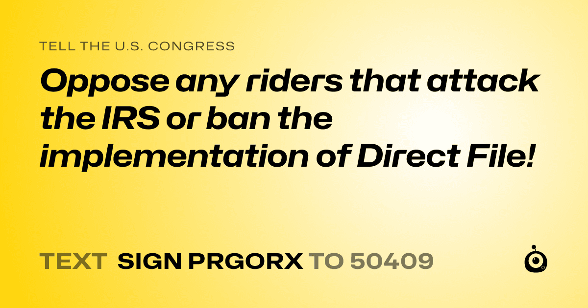 A shareable card that reads "tell the U.S. Congress: Oppose any riders that attack the IRS or ban the implementation of Direct File!" followed by "text sign PRGORX to 50409"
