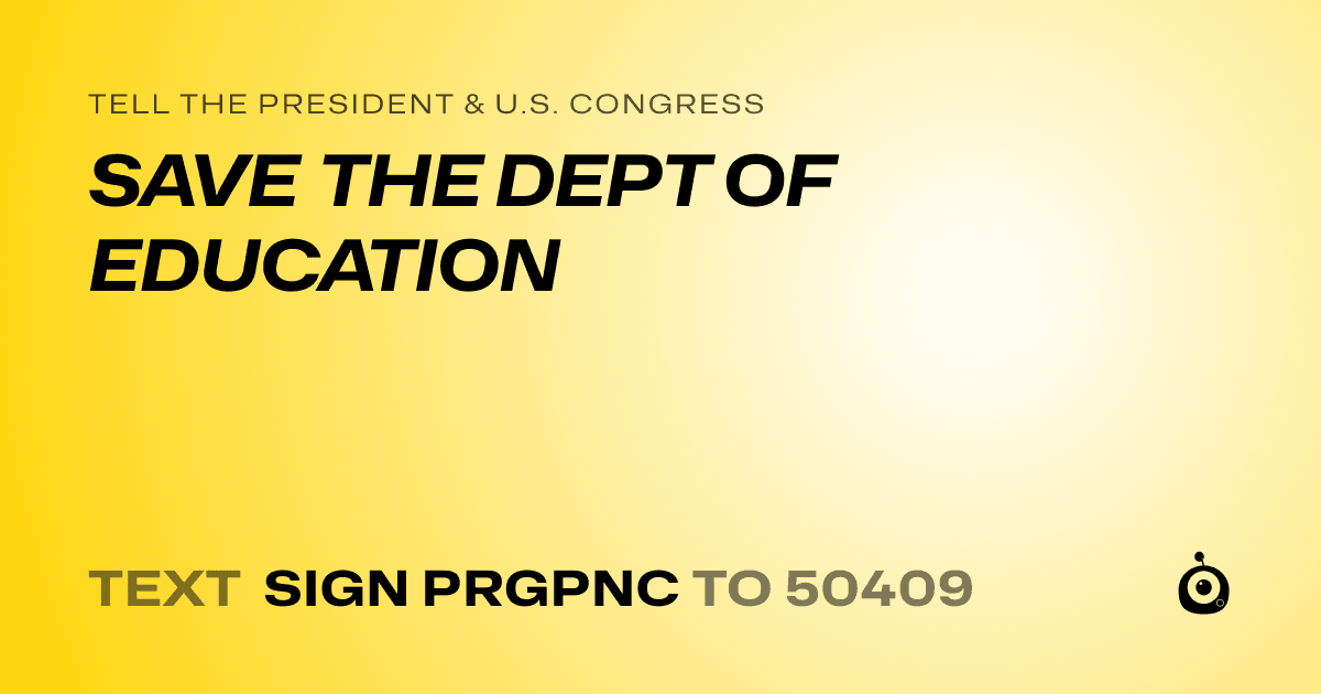 A shareable card that reads "tell the President & U.S. Congress: SAVE THE DEPT OF EDUCATION" followed by "text sign PRGPNC to 50409"