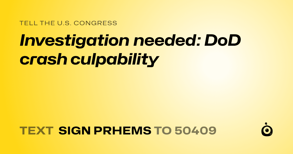 A shareable card that reads "tell the U.S. Congress: Investigation needed: DoD crash culpability" followed by "text sign PRHEMS to 50409"