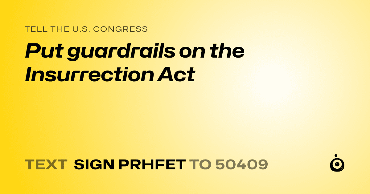 A shareable card that reads "tell the U.S. Congress: Put guardrails on the Insurrection Act" followed by "text sign PRHFET to 50409"