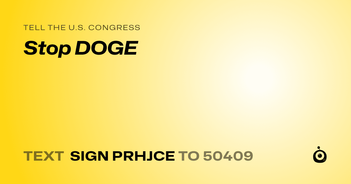 A shareable card that reads "tell the U.S. Congress: Stop DOGE" followed by "text sign PRHJCE to 50409"