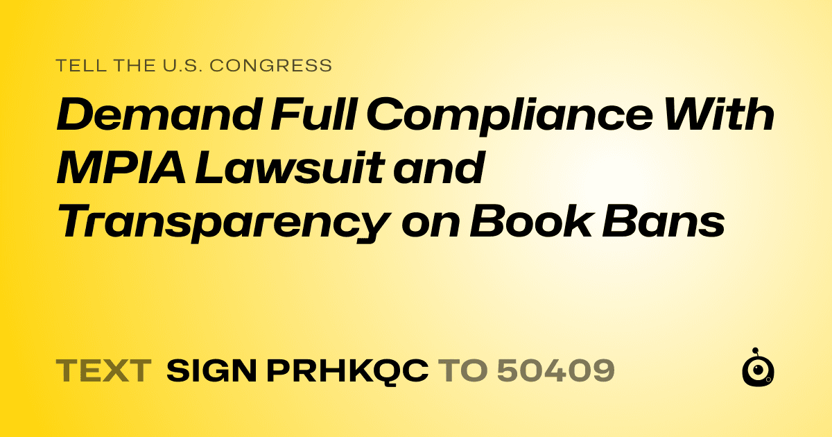 A shareable card that reads "tell the U.S. Congress: Demand Full Compliance With MPIA Lawsuit and Transparency on Book Bans" followed by "text sign PRHKQC to 50409"
