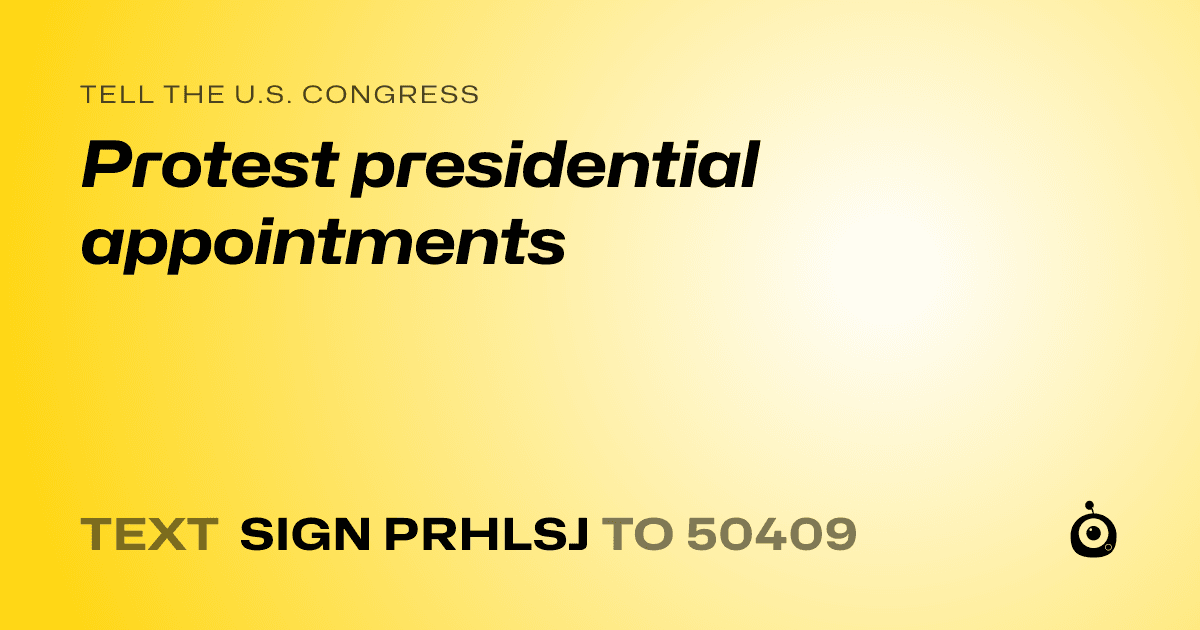 A shareable card that reads "tell the U.S. Congress: Protest presidential appointments" followed by "text sign PRHLSJ to 50409"
