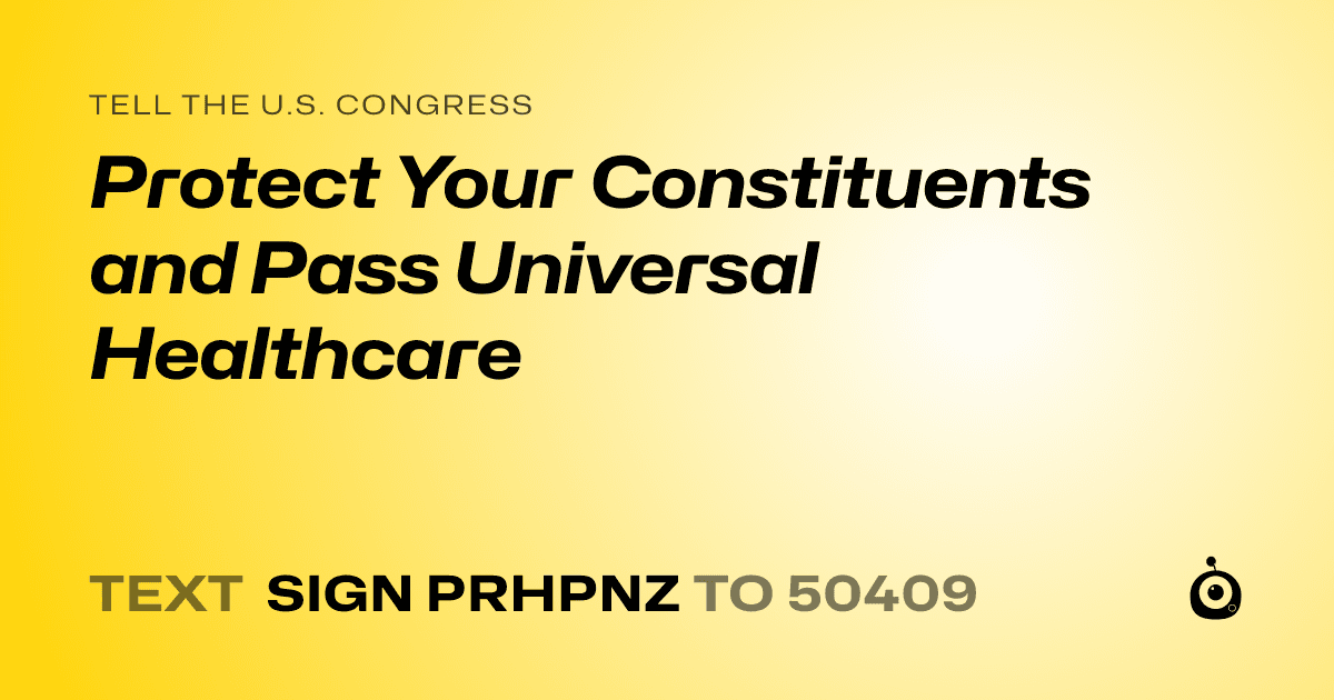 A shareable card that reads "tell the U.S. Congress: Protect Your Constituents and Pass Universal Healthcare" followed by "text sign PRHPNZ to 50409"