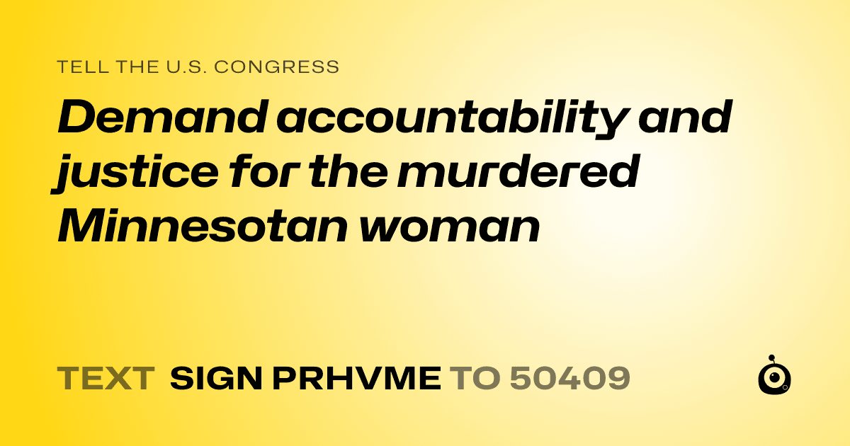 A shareable card that reads "tell the U.S. Congress: Demand accountability and justice for the murdered Minnesotan woman" followed by "text sign PRHVME to 50409"