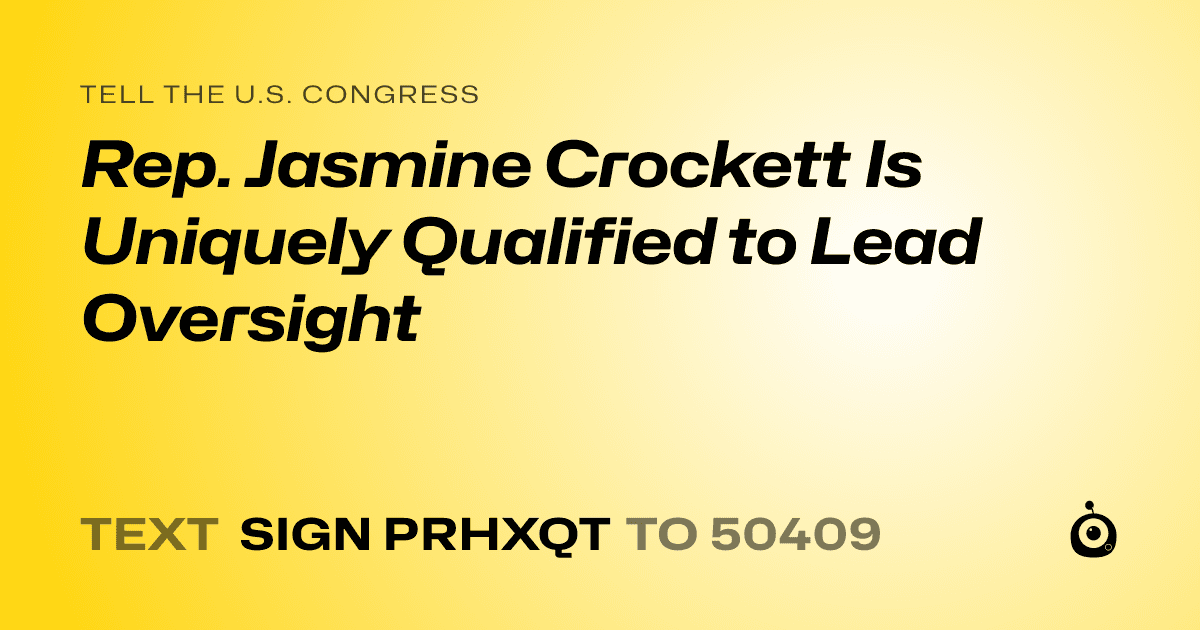 A shareable card that reads "tell the U.S. Congress: Rep. Jasmine Crockett Is Uniquely Qualified to Lead Oversight" followed by "text sign PRHXQT to 50409"