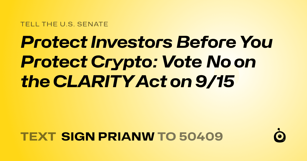 A shareable card that reads "tell the U.S. Senate: Protect Investors Before You Protect Crypto: Vote No on the CLARITY Act on 9/15" followed by "text sign PRIANW to 50409"