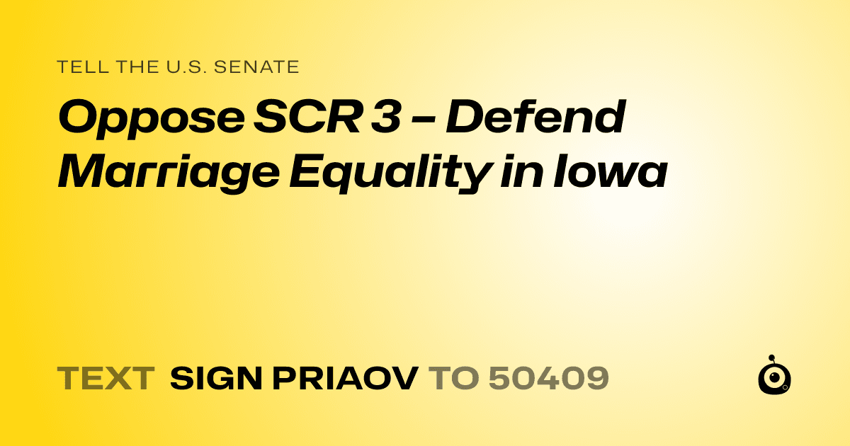 A shareable card that reads "tell the U.S. Senate: Oppose SCR 3 – Defend Marriage Equality in Iowa" followed by "text sign PRIAOV to 50409"