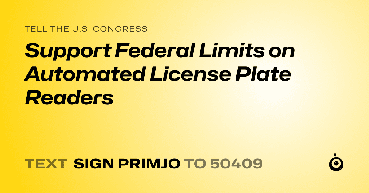 A shareable card that reads "tell the U.S. Congress: Support Federal Limits on Automated License Plate Readers" followed by "text sign PRIMJO to 50409"