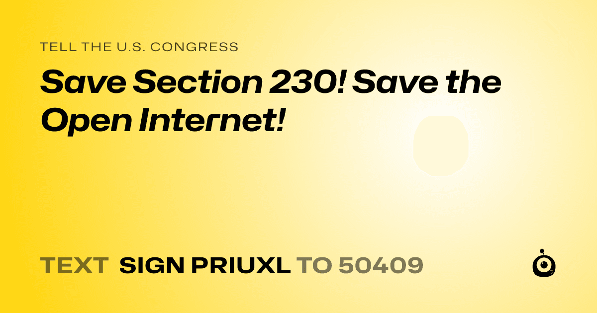 A shareable card that reads "tell the U.S. Congress: Save Section 230! Save the Open Internet!" followed by "text sign PRIUXL to 50409"