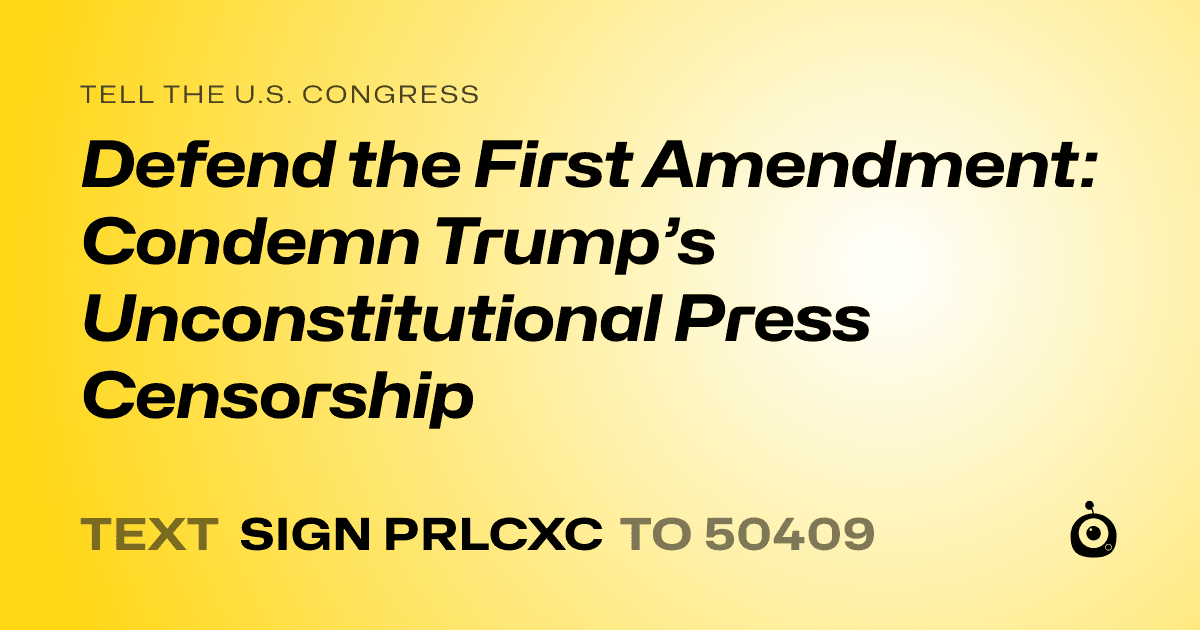 A shareable card that reads "tell the U.S. Congress: Defend the First Amendment: Condemn Trump’s Unconstitutional Press Censorship" followed by "text sign PRLCXC to 50409"