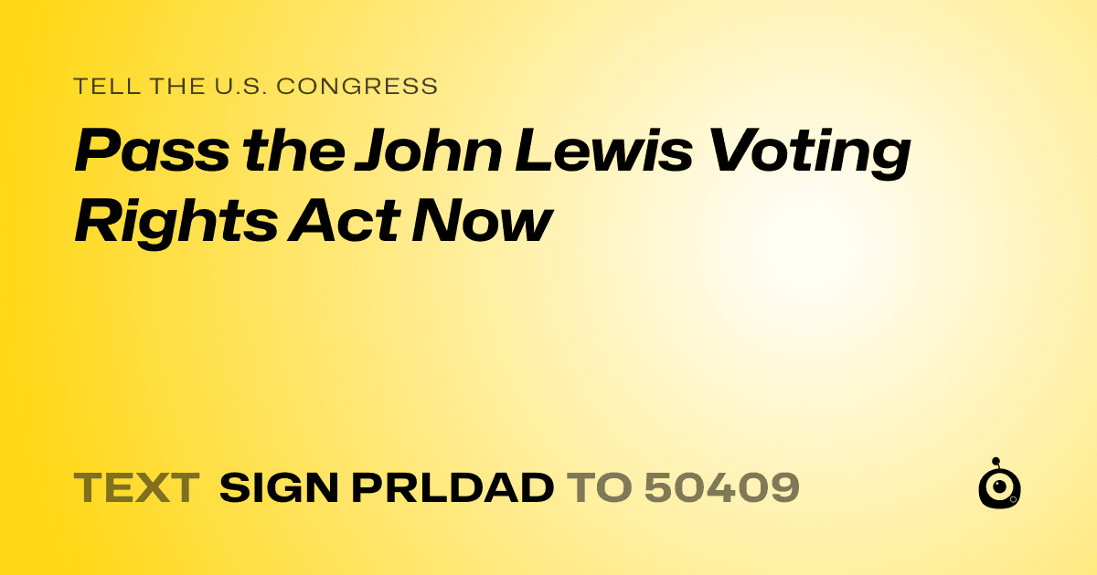 A shareable card that reads "tell the U.S. Congress: Pass the John Lewis Voting Rights Act Now" followed by "text sign PRLDAD to 50409"