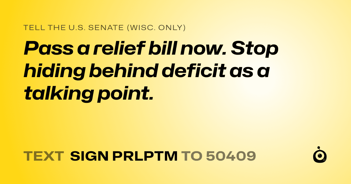 A shareable card that reads "tell the U.S. Senate (Wisc. only): Pass a relief bill now. Stop hiding behind deficit as a talking point." followed by "text sign PRLPTM to 50409"