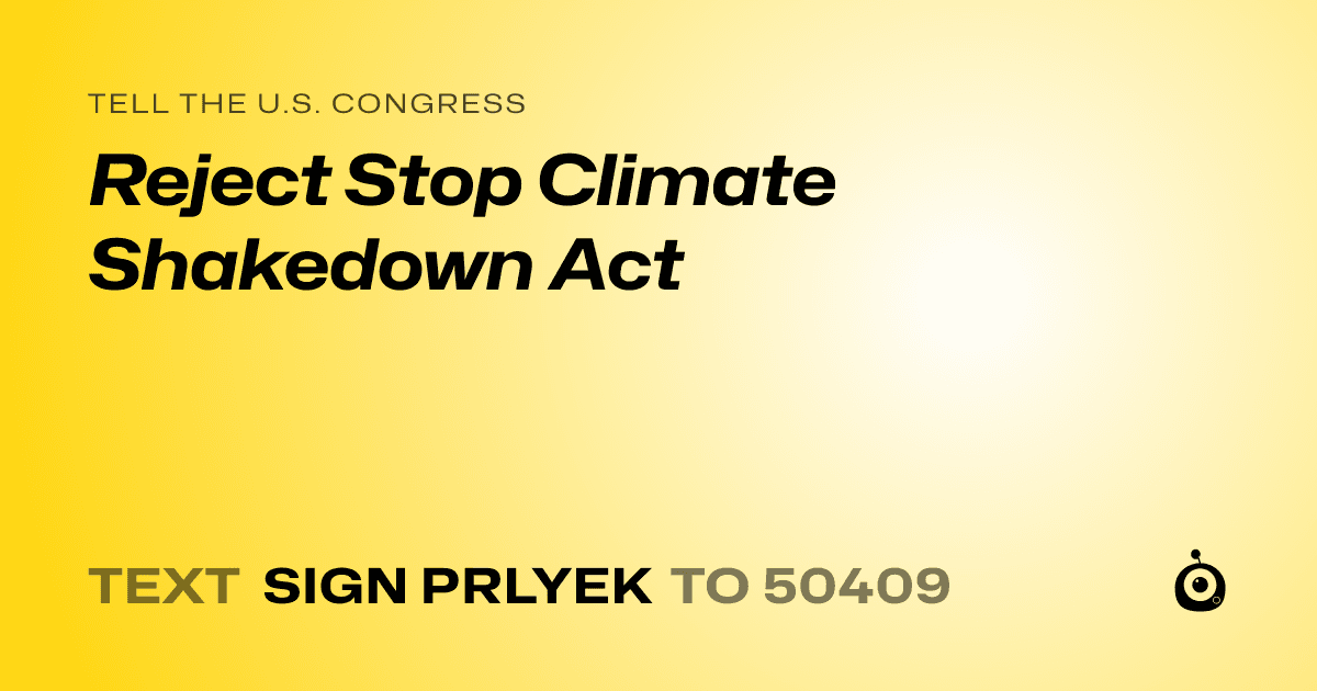 A shareable card that reads "tell the U.S. Congress: Reject Stop Climate Shakedown Act" followed by "text sign PRLYEK to 50409"