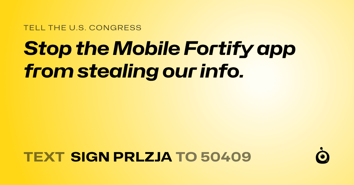 A shareable card that reads "tell the U.S. Congress: Stop the Mobile Fortify app from stealing our info." followed by "text sign PRLZJA to 50409"